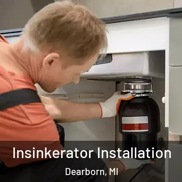  Insinkerator Installation Dearborn, MI