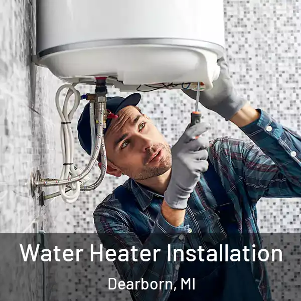  Water Heater Installation Dearborn, MI